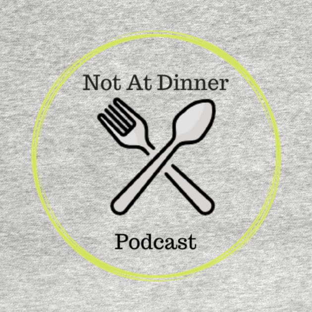 Not at Dinner Podcast Logo by Not at Dinner Podcast 